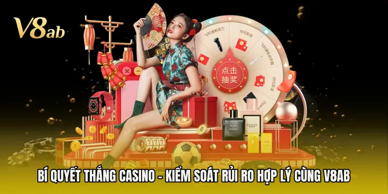 Bí Quyết Thắng Casino - Kiểm Soát Rủi Ro Hợp Lý Cùng V8AB