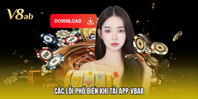 Các lỗi phổ biến khi tải app V8AB