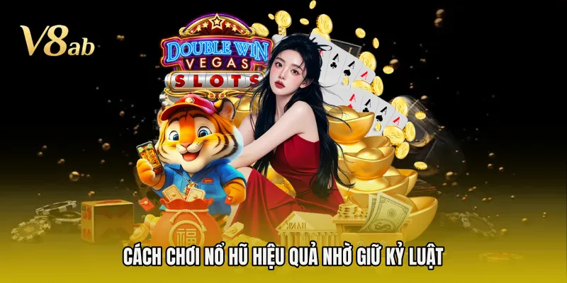 Cách chơi nổ hũ hiệu quả nhờ giữ kỷ luật