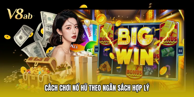 Cách chơi nổ hũ theo ngân sách hợp lý