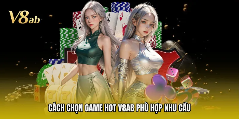 Cách chọn game hot V8AB phù hợp nhu cầu