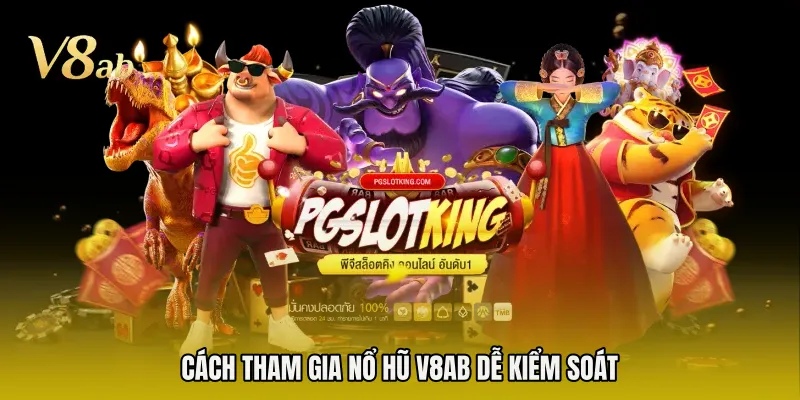 Cách tham gia nổ hũ V8AB dễ kiểm soát 