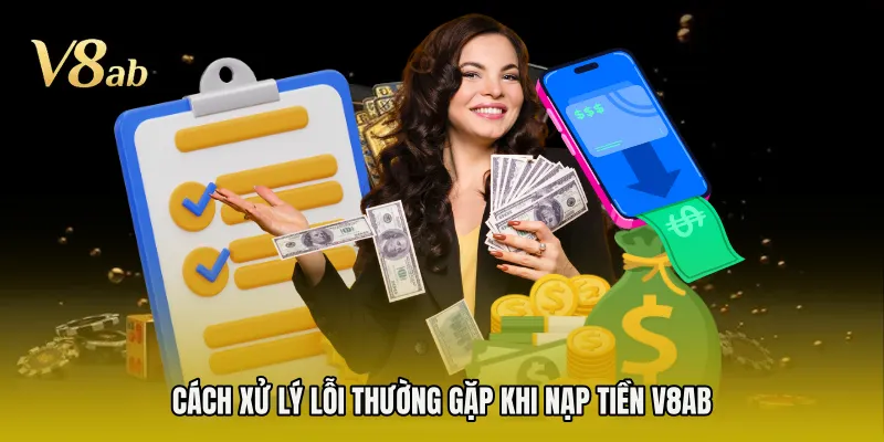 Cách xử lý lỗi thường gặp khi nạp tiền V8AB