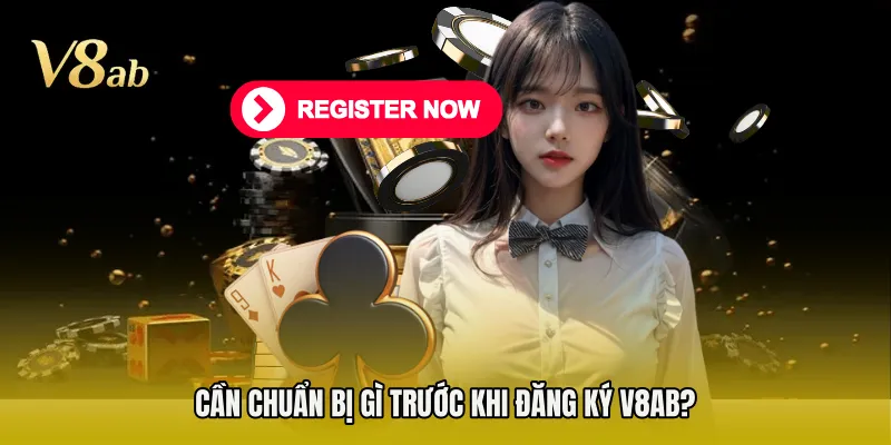 Cần chuẩn bị gì trước khi đăng ký V8AB?