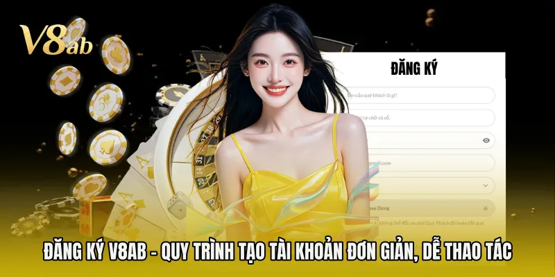 Đăng Ký V8AB - Quy Trình Tạo Tài Khoản Đơn Giản, Dễ Thao Tác