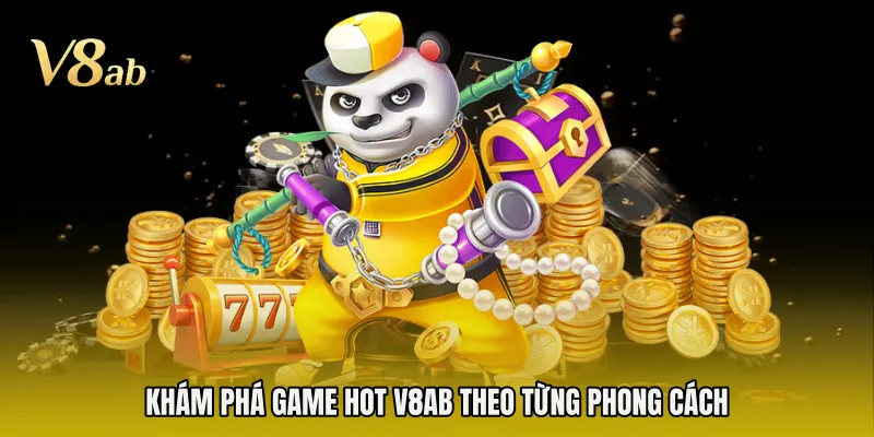 Khám phá game hot V8AB theo từng phong cách