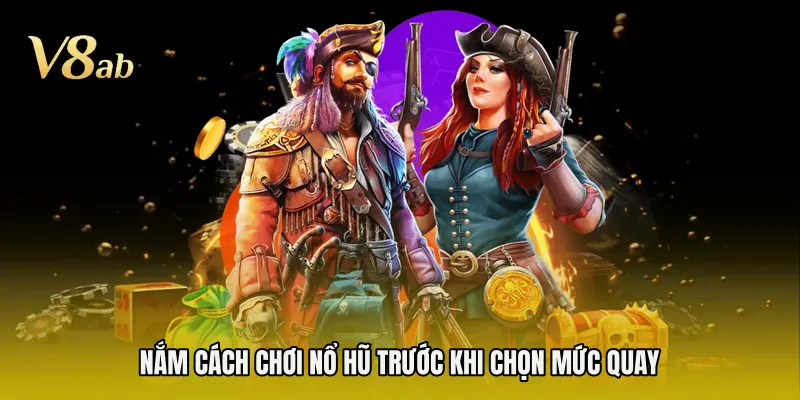 Nắm cách chơi nổ hũ trước khi chọn mức quay