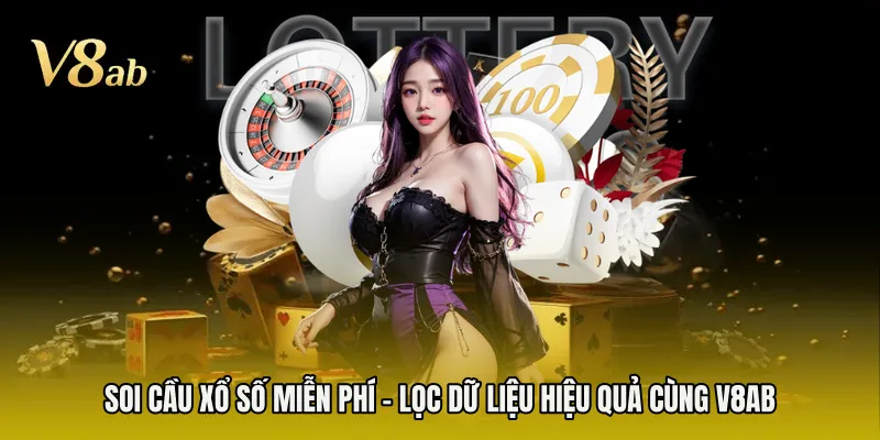 Soi Cầu Xổ Số Miễn Phí - Lọc Dữ Liệu Hiệu Quả Cùng V8AB